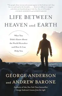Life Between Heaven and Earth: What You Didn't Know About the World Hereafter and How It Can Help You — photo 2