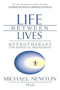 Life Between Lives: Hypnotherapy for Spiritual Regression Newton, Michael — photo 2