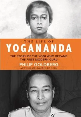 Life of Yogananda: The Story of the Yogi Who Became the First Modern Guru