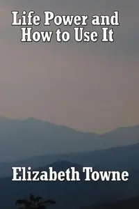 Life Power and How to Use It: A Classic New Thought Guide to Mind Power and Spiritual Self-Mastery — photo 3