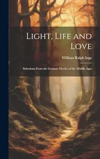 Light, Life and Love: Selections From the German Mystics of the Middle Ages — photo 2