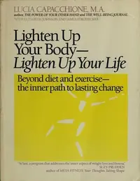 Lighten Up Your Body, Lighten Up Your Life: Beyond Diet and Exercise--The Inner Path to Lasting Change — photo 2