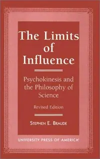 Limits of Influence: Psychokinesis and the Philosophy of Science (Revised) — photo 2