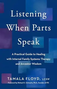 Listening When Parts Speak: A Practical Guide to Healing with Internal Family Systems Therapy and Ancestor Wisdom — photo 2