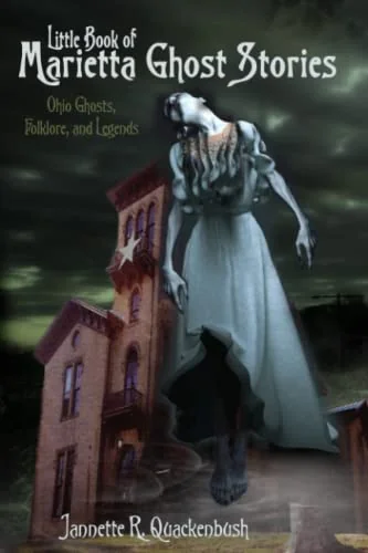 Little Book of Marietta Ghost Stories: Ohio Ghosts, Folklore, and Legends Quackenbush, Jannette