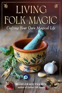 Living Folk Magic: Crafting Your Own Magical Life — photo 2