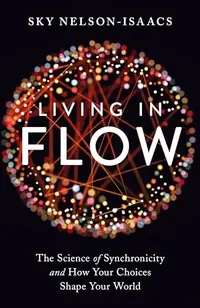 Living in Flow: The Science of Synchronicity and How Your Choices Shape Your World — photo 2
