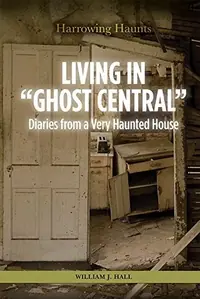 Living in Ghost Central: Diaries from a Very Haunted House Hall, William J — photo 2