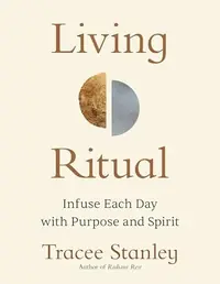 Living Ritual: Infuse Each Day with Purpose and Spirit — photo 2