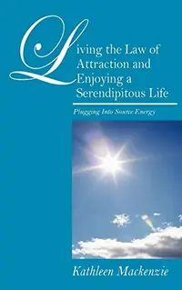 Living the Law of Attraction and Enjoying a Serendipitous Life: Plugging Into Source Energy — photo 2