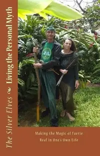 Living the Personal Myth: Making the Magic of Faerie Real in One's Own Life — photo 2