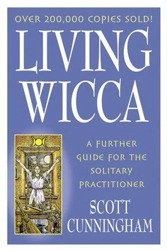 Living Wicca: A Further Guide for the Solitary Practitioner Cunningham, Scott