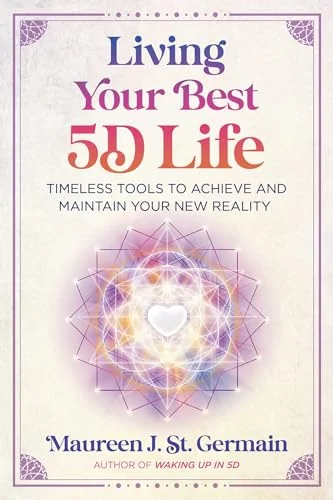 Living Your Best 5d Life: Timeless Tools to Achieve and Maintain Your New Reality