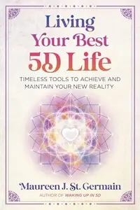 Living Your Best 5d Life: Timeless Tools to Achieve and Maintain Your New Reality — photo 2