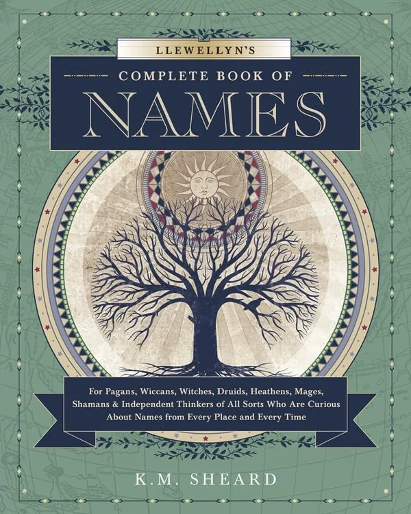 Llewellyn's Complete Book of Names: For Pagans, Wiccans, Druids, Heathens, Mages, Shamans & Independent Thinkers of All Sorts Who Are Curious about Na Sheard, K M