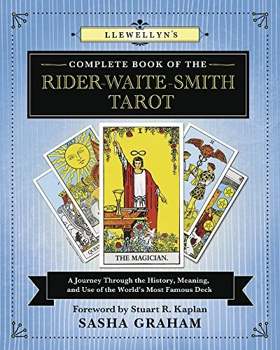 Llewellyn's Complete Book of the Rider-Waite-Smith Tarot: A Journey Through the History, Meaning, and Use of the World's Most Famous Deck Graham, Sasha