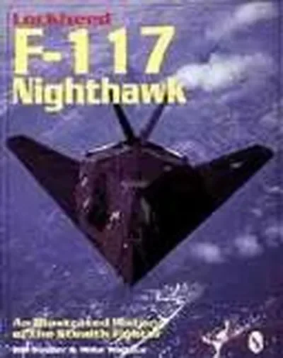 Lockheed F-117 Nighthawk: An Illustrated History of the Stealth Fighter Holder, Bill — dewey-pub:Schiffer