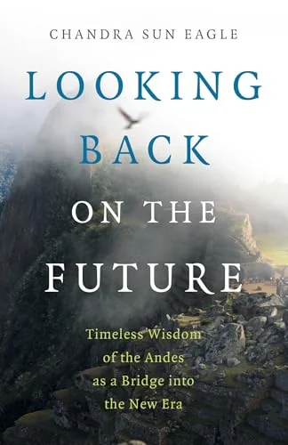 Looking Back on the Future: Timeless Wisdom of the Andes as a Bridge Into the New Era — photo 3