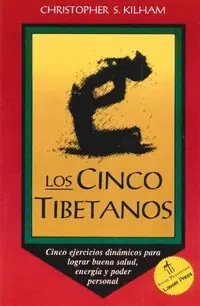 Los Cinco Tibetanos: Cinco Ejercicios Dinámicos Para Lograr Buena Salud, Energía, Y Poder Personal Kilham, Christopher S — photo 2
