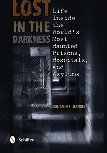 Lost in the Darkness: Life Inside the World's Most Haunted Prisons, Hospitals, and Asylums — photo 3
