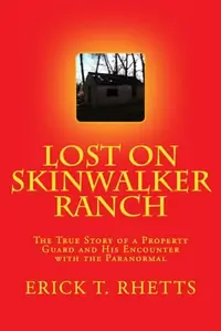 Lost on Skinwalker Ranch: The True Story of a Property Guard and His Encounter with the Paranormal Rhetts, Erick T — photo 2