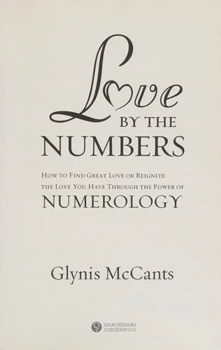 Love by the Numbers: How to Find Great Love or Reignite the Love You Have Through the Power of Numerology