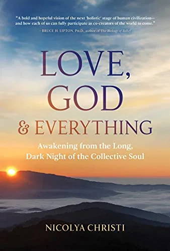 Love, God, and Everything: Awakening from the Long, Dark Night of the Collective Soul — photo 3
