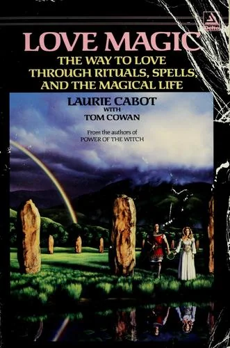 Love Magic: The Way to Love Through Rituals, Spells, and the Magical Life