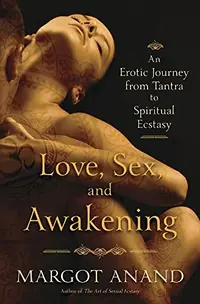 Love, Sex, and Awakening: An Erotic Journey from Tantra to Spiritual Ecstasy — photo 2