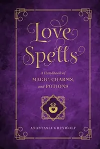 Love Spells: A Handbook of Magic, Charms, and Potions West, Melissa — photo 2