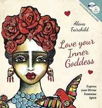Love Your Inner Goddess: Express Your Divine Feminine Spirit Fairchild, Alana — photo 2