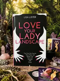 Love Your Lady Landscape: Trust Your Gut, Care for 'Down There' and Reclaim Your Fierce and Feminine SHE Power — photo 1