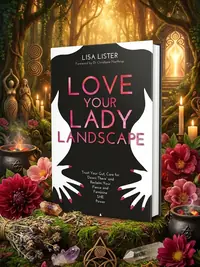 Love Your Lady Landscape: Trust Your Gut, Care for 'Down There' and Reclaim Your Fierce and Feminine SHE Power — photo 1