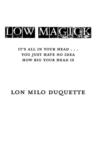 Low Magick: It's All in Your Head ... You Just Have No Idea How Big Your Head Is