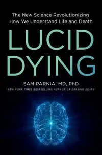 Lucid Dying: The New Science Revolutionizing How We Understand Life and Death — photo 2