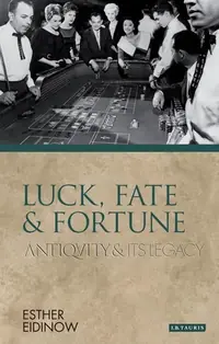 Luck, Fate and Fortune: Antiquity and Its Legacy Eidinow, Esther — photo 2