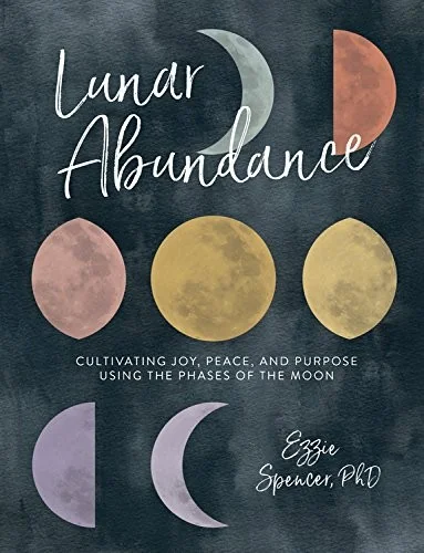 Lunar Abundance: Cultivating Joy, Peace, and Purpose Using the Phases of the Moon — photo 3