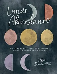 Lunar Abundance: Cultivating Joy, Peace, and Purpose Using the Phases of the Moon — photo 2