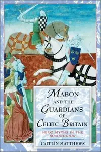 Mabon and the Guardians of Celtic Britain: Hero Myths in the Mabinogion — photo 2