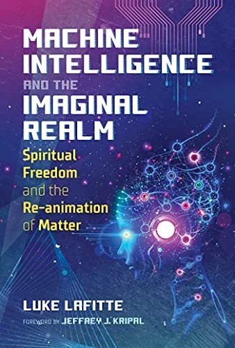 Machine Intelligence and the Imaginal Realm: Spiritual Freedom and the Re-Animation of Matter — photo 3