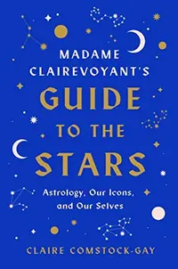 Madame Clairevoyant's Guide to the Stars: Astrology, Our Icons, and Our Selves — photo 2