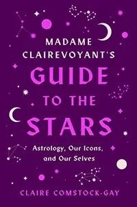 Madame Clairevoyant's Guide to the Stars: Astrology, Our Icons, and Our Selves — photo 2
