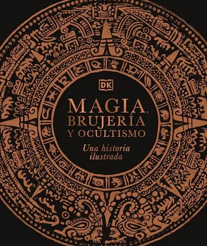 Magia, Brujerã-A Y Ocultismo (a History of Magic, Witchcraft and the Occult): Una Historia Ilustrada DK