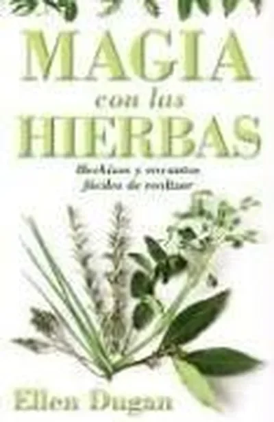 Magia Con las Hierbas: Hechizos y Encantos Faciles de Realizar = Herb Magic for Beginners = Herb Magic for Beginners Dugan, Ellen — dewey-133