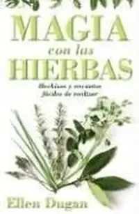 Magia Con las Hierbas: Hechizos y Encantos Faciles de Realizar = Herb Magic for Beginners = Herb Magic for Beginners Dugan, Ellen — photo 2