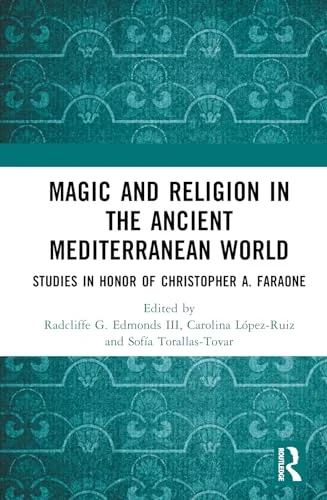 Magic and Religion in the Ancient Mediterranean World: Studies in Honor of Christopher A. Faraone