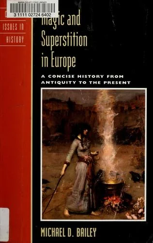 Magic and Superstition in Europe: A Concise History from Antiquity to the Present Bailey, Michael D