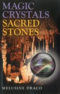 Magic Crystals, Sacred Stones: The Magical Lore of Crystals Minerals and Gemstones — photo 2