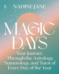 Magic Days: Your Journey Through the Astrology, Numerology, and Tarot of Every Day of the Year — photo 2