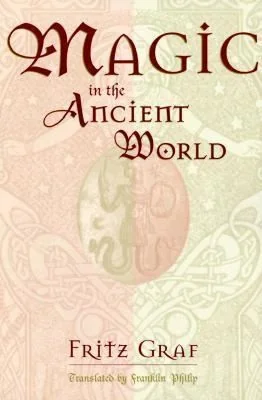 Magic in the Ancient World Graf, Fritz